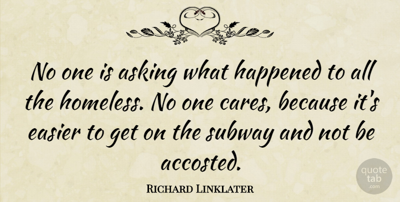 Richard Linklater Quote About Asking, Care, Subway: No One Is Asking What...