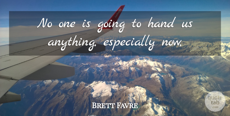 Brett Favre Quote About Hand: No One Is Going To...