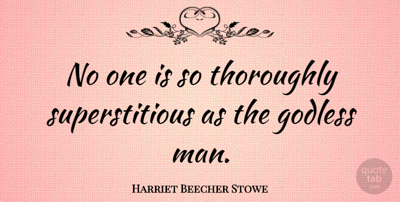Harriet Beecher Stowe Quote About God, Men, Judging: No One Is So Thoroughly...