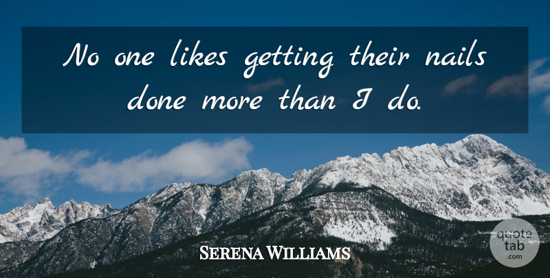 Serena Williams Quote About Done, Likes, Nails: No One Likes Getting Their...