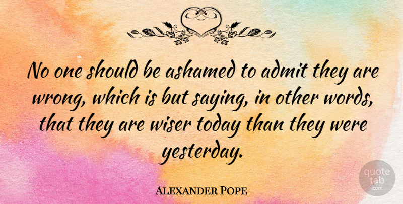 Alexander Pope Quote About Inspirational, Motivational, Inspiring: No One Should Be Ashamed...