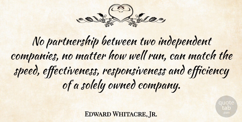 Edward Whitacre, Jr. Quote About Running, Independent, Two: No Partnership Between Two Independent...