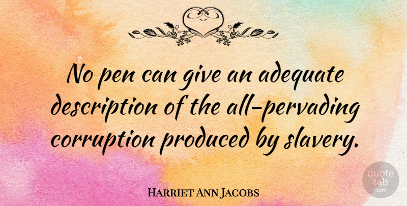 Harriet Ann Jacobs Quote About Giving, Adequate, Slavery: No Pen Can Give An...