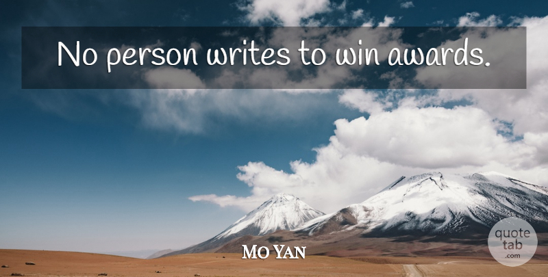 Mo Yan Quote About Writing, Winning, Awards: No Person Writes To Win...