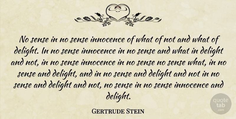Gertrude Stein Quote About Delight, Innocence: No Sense In No Sense...