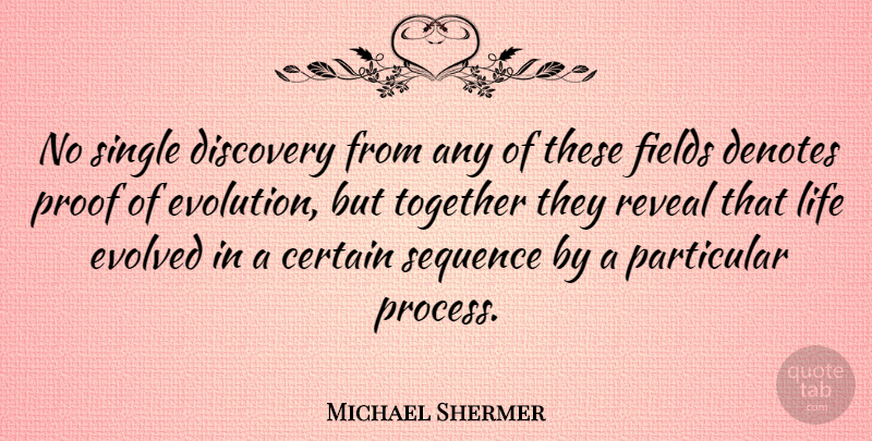 Michael Shermer Quote About Discovery, Together, Fields: No Single Discovery From Any...