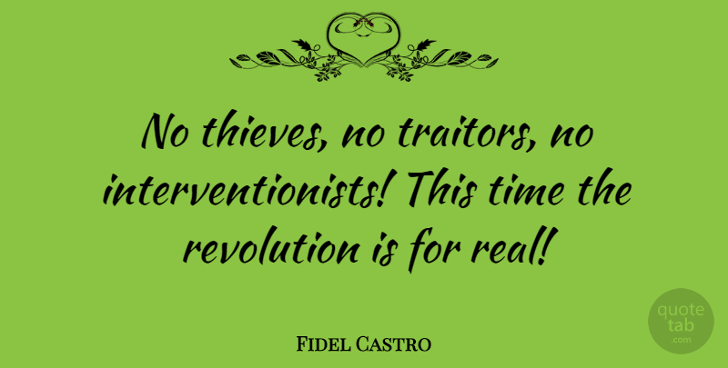 Fidel Castro Quote About Fake People, Real, Thieves: No Thieves No Traitors No...