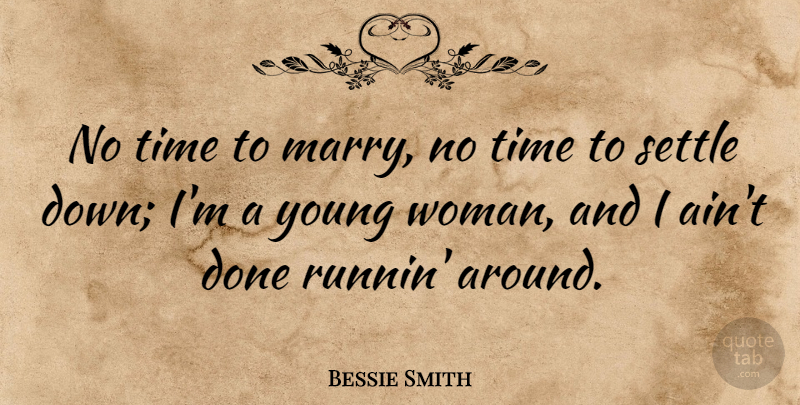 Bessie Smith Quote About Women, Black History, Done: No Time To Marry No...