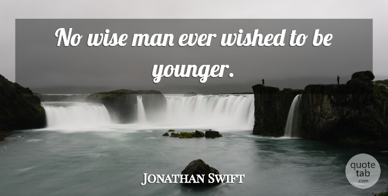 Jonathan Swift Quote About Birthday, Wise, Time: No Wise Man Ever Wished...