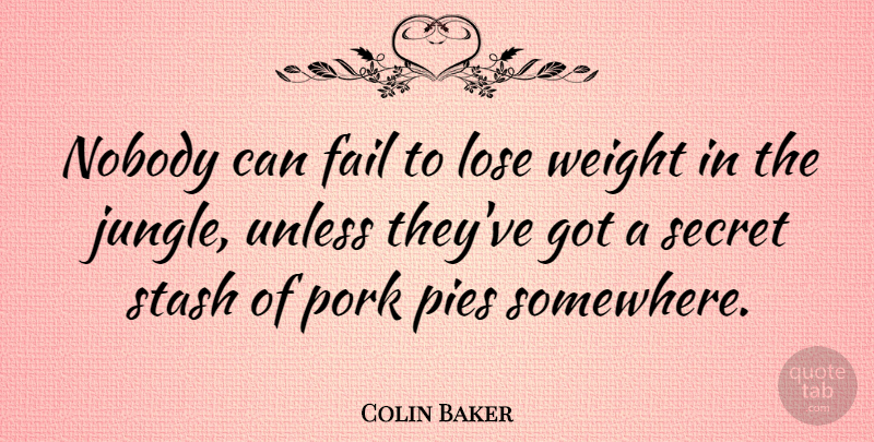 Colin Baker Quote About Pie, Secret, Weight: Nobody Can Fail To Lose...