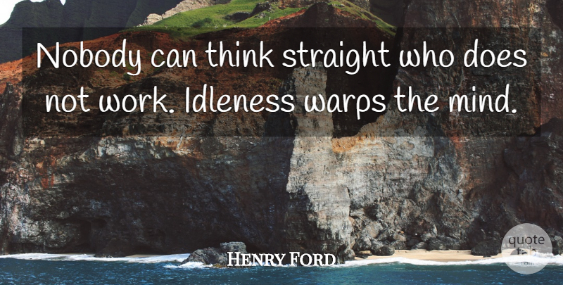 Henry Ford Quote About Thinking, Labor Day, Mind: Nobody Can Think Straight Who...