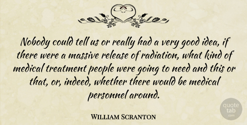 William Scranton Quote About Ideas, People, Would Be: Nobody Could Tell Us Or...