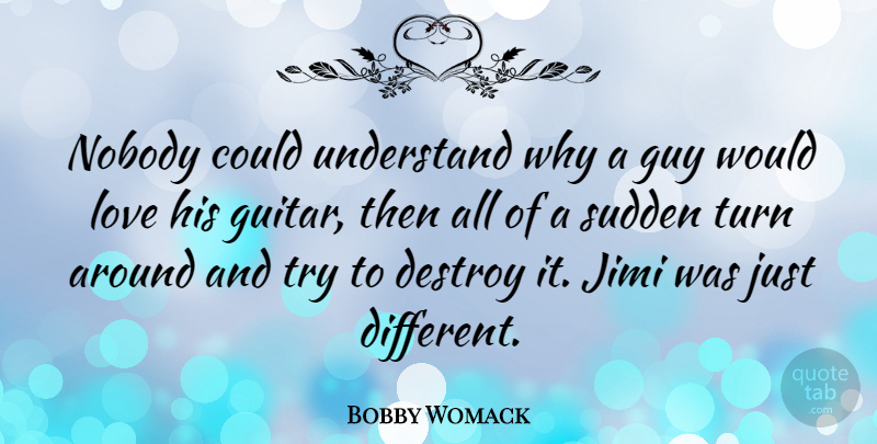 Bobby Womack Quote About Love, Guitar, Guy: Nobody Could Understand Why A...