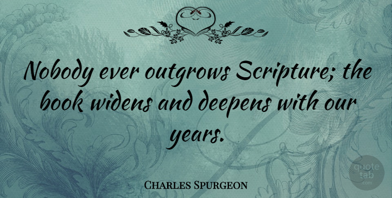 Charles Spurgeon Quote About Bible, Christian, Book: Nobody Ever Outgrows Scripture The...