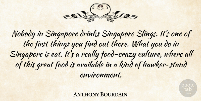 Anthony Bourdain Quote About Travel, Crazy, Culture: Nobody In Singapore Drinks Singapore...
