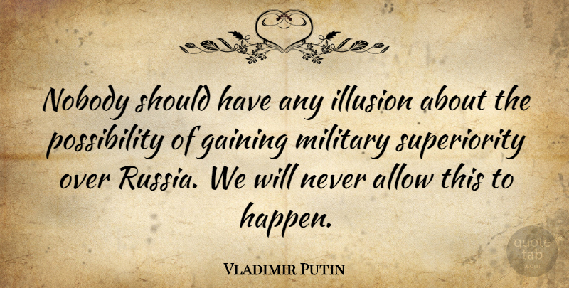 Vladimir Putin Quote About Military, Should Have, Russia: Nobody Should Have Any Illusion...