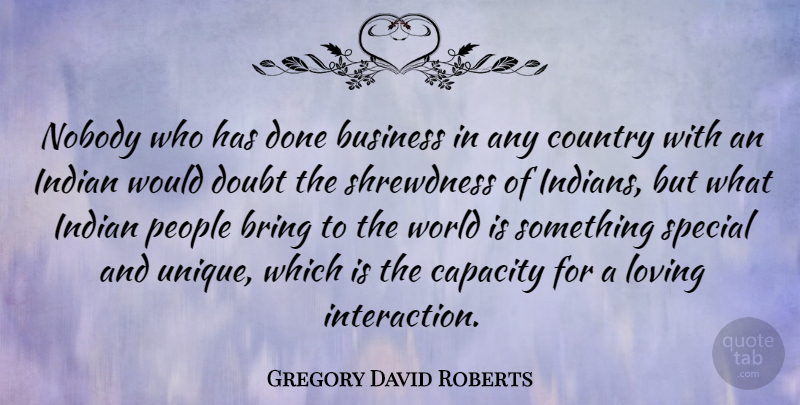 Gregory David Roberts Quote About Country, Unique, People: Nobody Who Has Done Business...