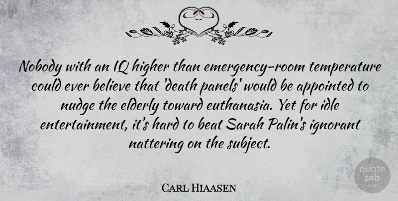 Carl Hiaasen Quote About Believe, Elderly, Ignorant: Nobody With An Iq Higher...
