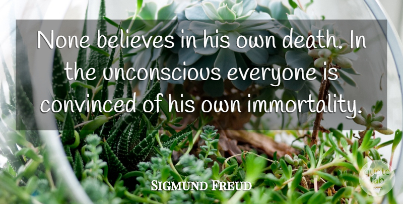 Sigmund Freud Quote About Wisdom, Believe, Immortality: None Believes In His Own...