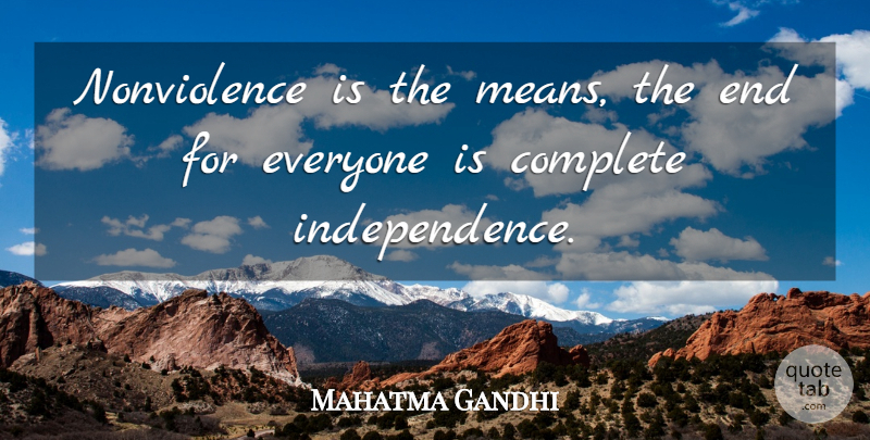 Mahatma Gandhi Quote About Mean, Independence, Ends: Nonviolence Is The Means The...