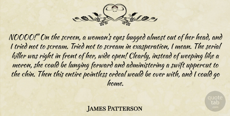 James Patterson Quote About Home, Mean, Eye: Noooo On The Screen A...