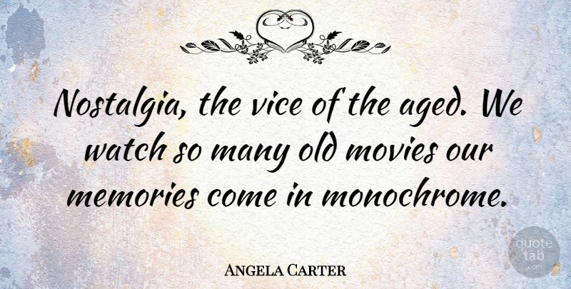 Angela Carter Quote About Memories, Watches, Vices: Nostalgia The Vice Of The...