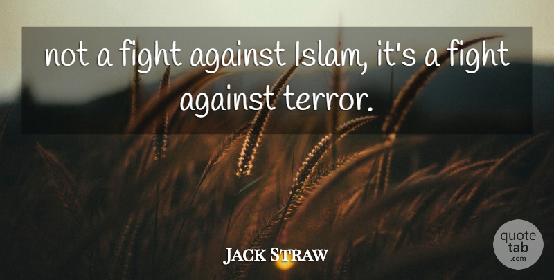 Jack Straw Quote About Against, Fight: Not A Fight Against Islam...