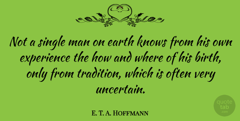 E. T. A. Hoffmann Quote About Men, Earth, Birth: Not A Single Man On...