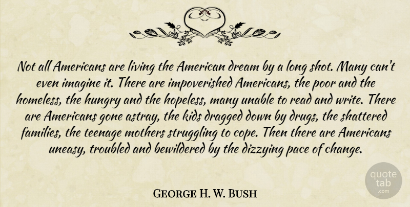 George H. W. Bush Quote About Mother, Dream, Teenage: Not All Americans Are Living...