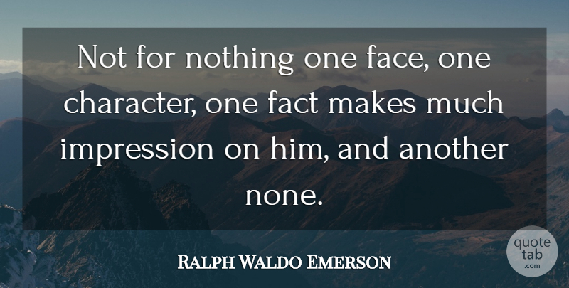 Ralph Waldo Emerson Quote About Character, Faces, Facts: Not For Nothing One Face...