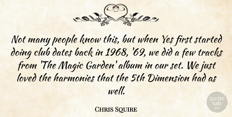 Chris Squire Quote About Album, Club, Dates, Dimension, Few: Not Many People Know This...