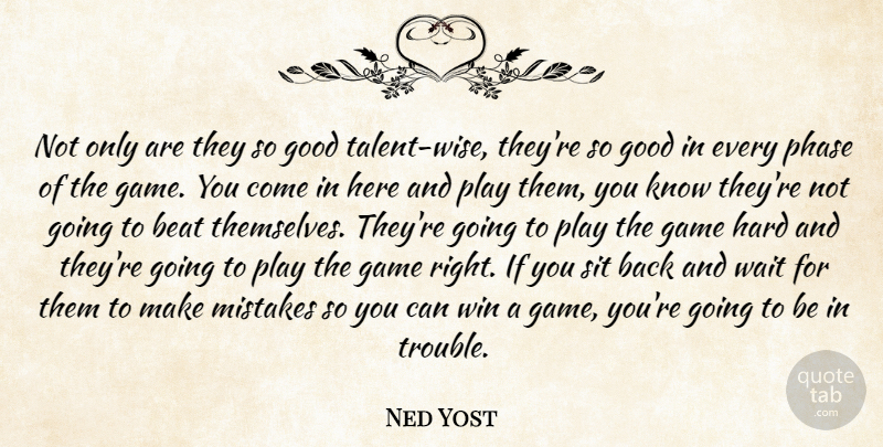 Ned Yost Quote About Beat, Game, Good, Hard, Mistakes: Not Only Are They So...