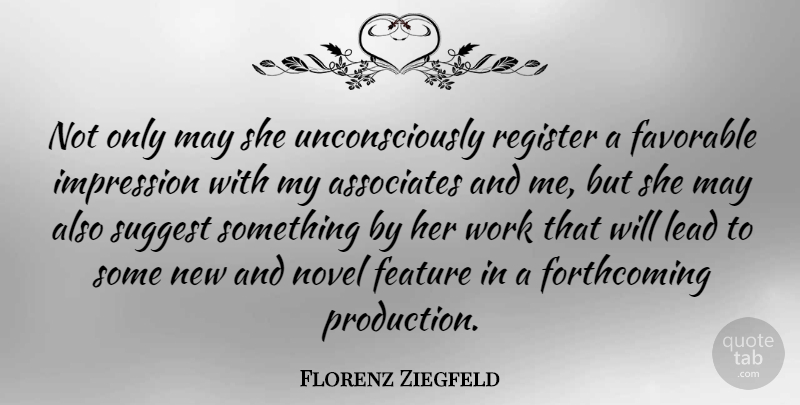 Florenz Ziegfeld Quote About Work, May, Impression: Not Only May She Unconsciously...