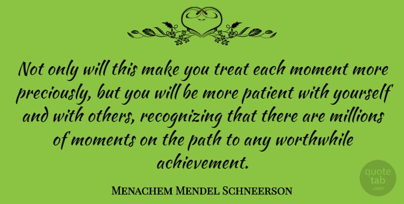 Menachem Mendel Schneerson Quote About Millions, Moment, Moments, Patient, Worthwhile: Not Only Will This Make...