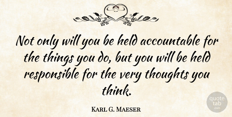 Karl G. Maeser Quote About undefined: Not Only Will You Be...
