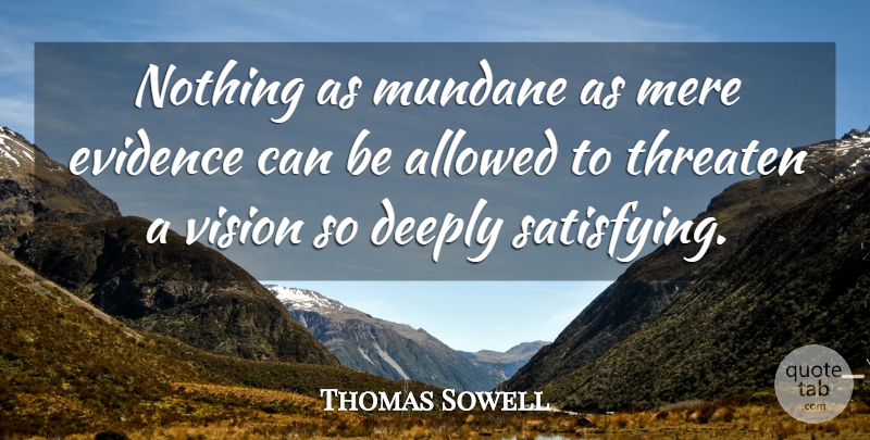 Thomas Sowell Quote About Vision, Evidence, Mundane: Nothing As Mundane As Mere...