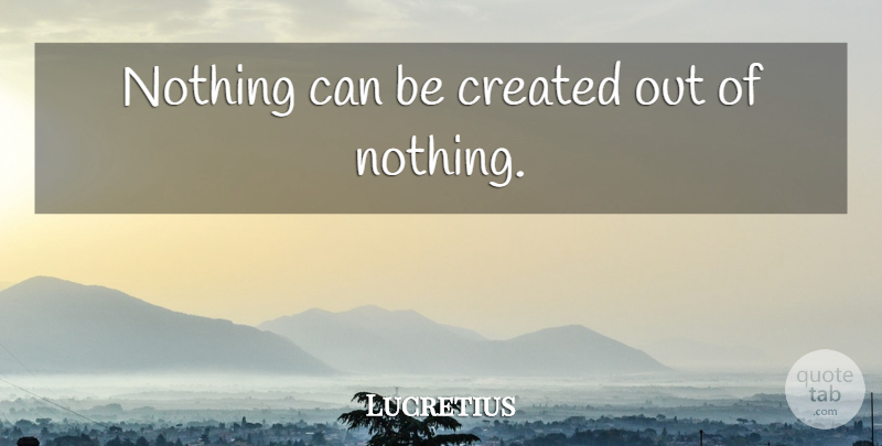 Lucretius Quote About undefined: Nothing Can Be Created Out...