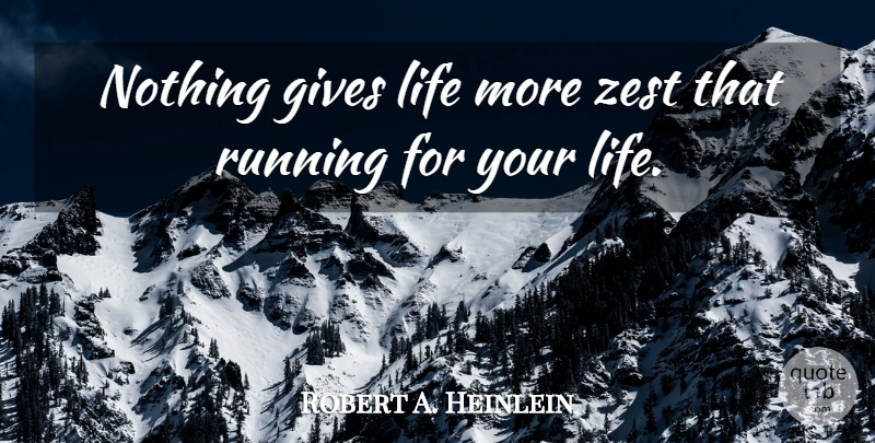 Robert A. Heinlein Quote About Running, Zest, Giving: Nothing Gives Life More Zest...