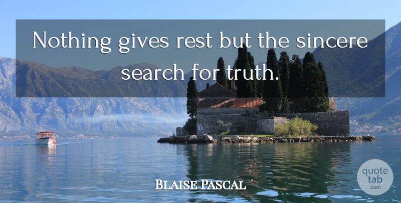 Blaise Pascal Quote About Giving, Vision, Sincere: Nothing Gives Rest But The...