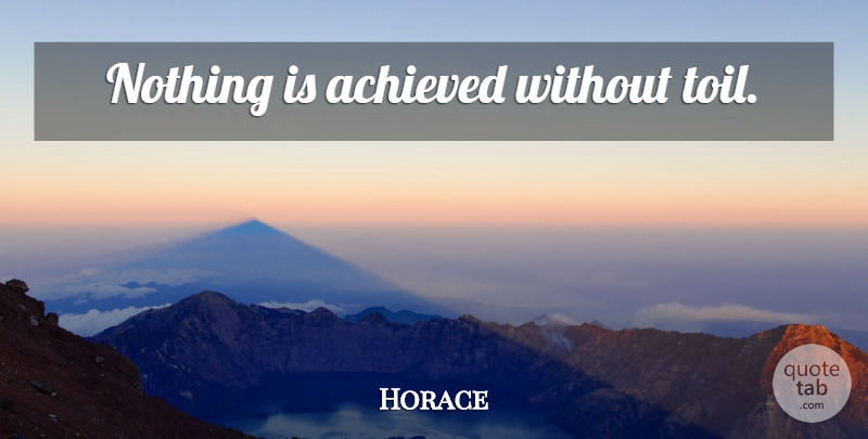 Horace Quote About Toil: Nothing Is Achieved Without Toil...