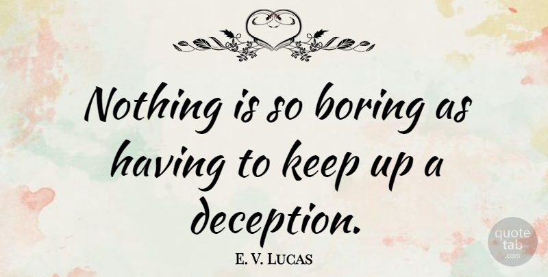 E. V. Lucas Quote About Hype, Deception, Boring: Nothing Is So Boring As...
