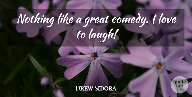 Drew Sidora Quote About Great, Love: Nothing Like A Great Comedy...
