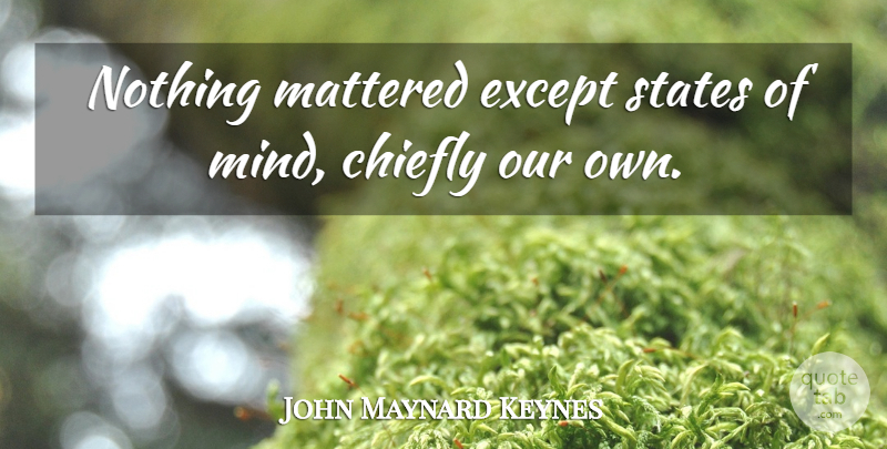 John Maynard Keynes Quote About Pregnancy, Intelligent, Mind: Nothing Mattered Except States Of...