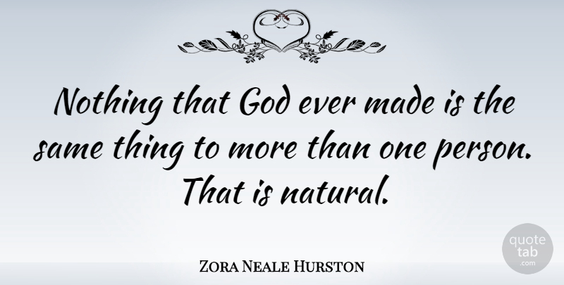 Zora Neale Hurston Quote About God: Nothing That God Ever Made...