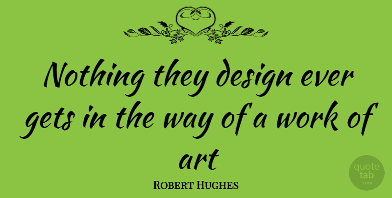 Robert Hughes Quote About Wisdom, Art, Australia: Nothing They Design Ever Gets...