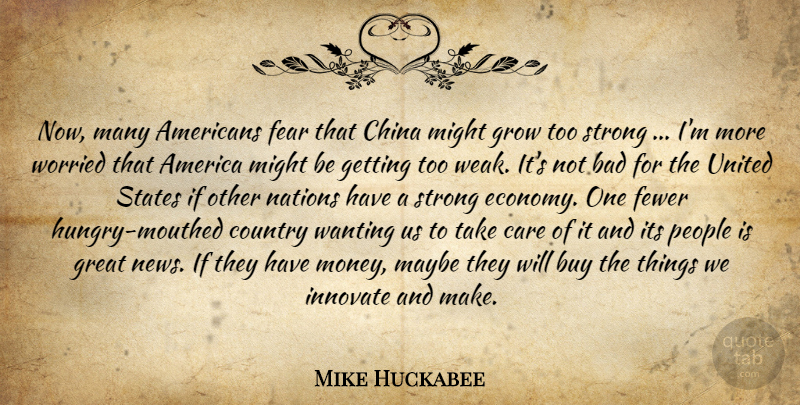 Mike Huckabee Quote About Country, Strong, America: Now Many Americans Fear That...