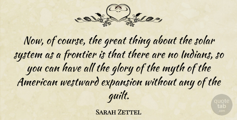 Sarah Zettel Quote About Guilt, Expansion, Glory: Now Of Course The Great...