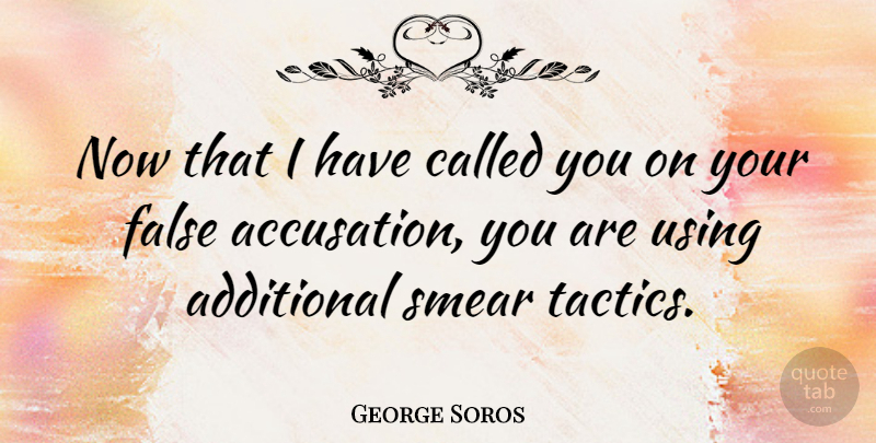 George Soros Quote About Fake People, Smear Campaigns, Tactics: Now That I Have Called...