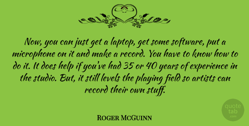 Roger McGuinn Quote About Artist, Years, Doe: Now You Can Just Get...