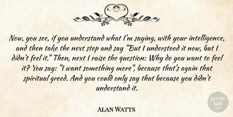 Alan Watts Quote About Spiritual, Want Something, Greed: Now You See If You...